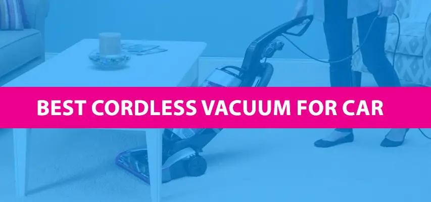Best Cordless Vacuum Cleaner For Car