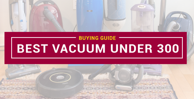 Best vacuum under 300 – My Top Picks For You