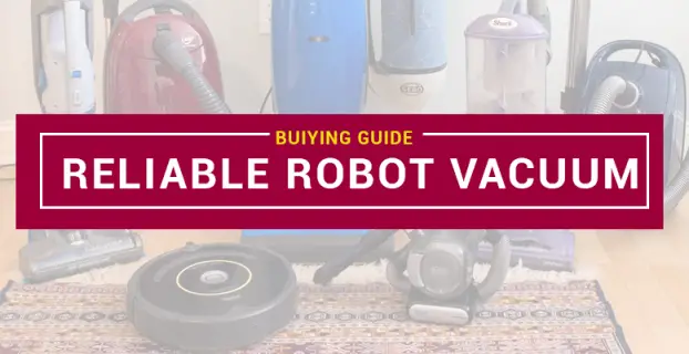 Most Reliable Robot Vacuum – Top 2022 Picks