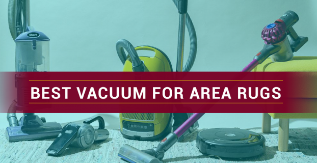 Best Vacuum For Area Rugs in 2022 ( Buying Guide )