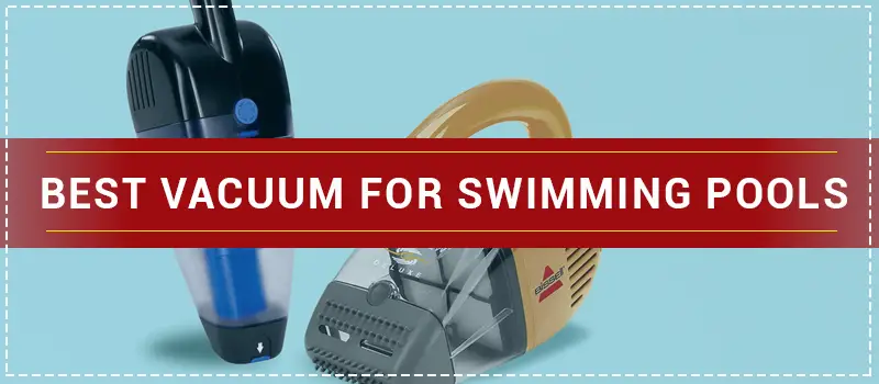 Best Manual Vacuum for Swimming Pools